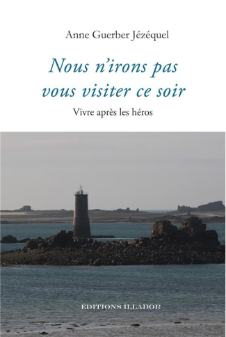 guerber-jezequel-anne-nous-n-irons-pas-vous-visiter-ce-soir-vivre-apres-les-heros_0