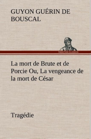 guerin-de-bouscal-guyon-la-mort-de-brute-et-de-porcie-ou-la-vengeance-de-la-mort-de-cesar-tragedie-la-mort-de-brute-et-d_0