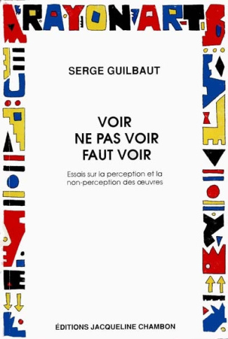 guilbaut-serge-voir-ne-pas-voir-faut-voir-essais-sur-la-perception-et-la-non-perception-des-oeuvres_0