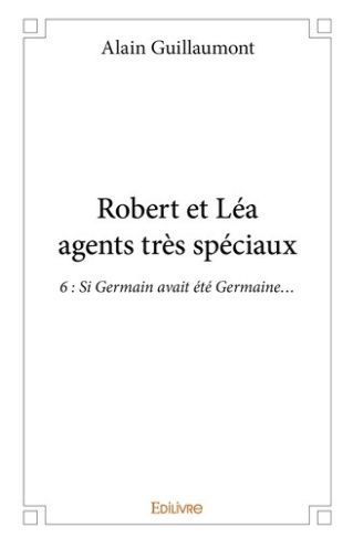 guillaumont-alain-robert-et-lea-agents-tres-speciaux-6-si-germain-avait-ete-germaine_0