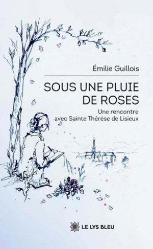 guillois-emilie-sous-une-pluie-de-roses-une-rencontre-avec-sainte-therese-de-lisieux_0