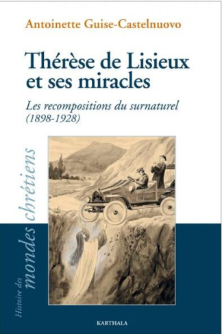 guise-castelnuovo-antoinette-langlois-claude-therese-de-lisieux-et-ses-miracles-les-recompositions-du-surnaturel-1898-1928_0