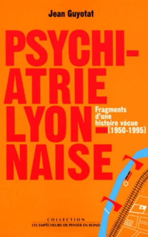 guyotat-jean-psychiatrie-lyonnaise-fragments-d-une-histoire-vecue-1950-1995_0