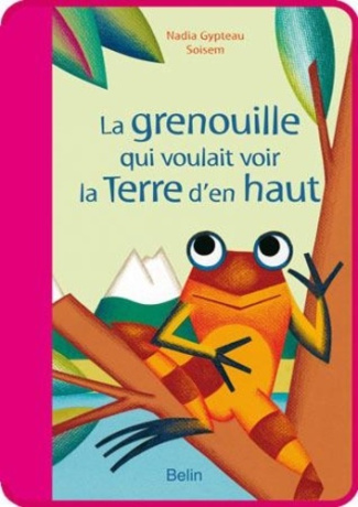 gypteau-nadia-la-grenouille-qui-voulait-voir-la-terre-d-en-haut_0