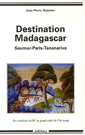 hammer-jean-pierre-de-saumur-a-madagascar-des-coulisses-obscures-du-pcf-au-grand-soleil-de-l-ile-rouge_0