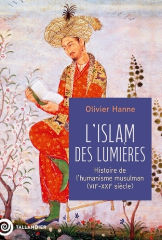 hanne-olivier-l-islam-des-lumieres-histoire-de-l-humanisme-musulman-viie-xixe-siecle_0