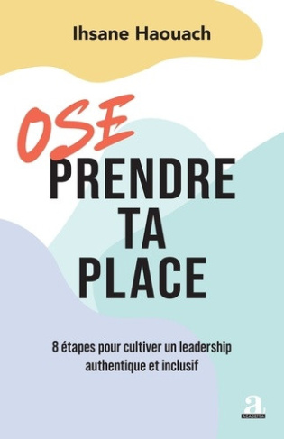 haouach-ihsane-ose-prendre-ta-place-8-etapes-pour-cultiver-un-leadership-authentique-et-inclusif_0