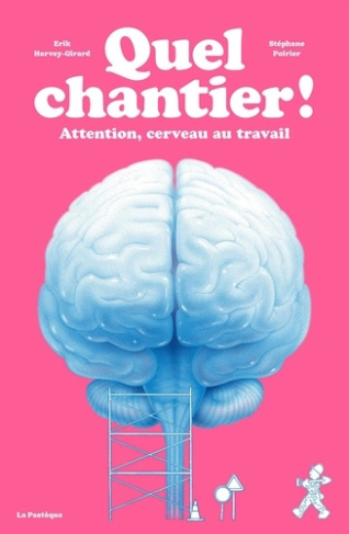 harvey-girard-erik-poirier-stephane-quel-chantier-attention-cerveau-au-travail_0