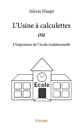 haupt-alexis-l-usine-a-calculettes-ou-l-imposture-de-l-ecole-traditionnelle_0