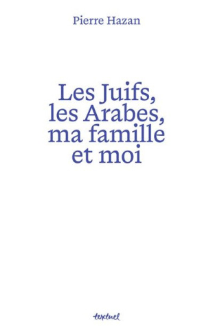 hazan-pierre-les-juifs-les-arabes-ma-famille-et-moi_0