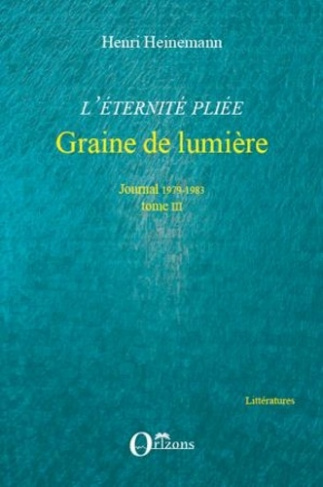 heinemann-henri-l-eternite-pliee-tome-3-graine-de-lumiere-journal-1979-1983_0