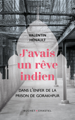 henault-valentin-j-avais-un-reve-indien-dans-l-enfer-de-la-prison-de-gorakhpur_0