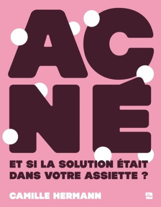 hermann-camille-acne-et-si-la-solution-venait-de-l-interieur-le-guide-naturel-pour-vos-problemes-de-peau_0
