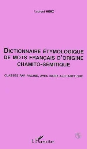 herz-laurent-dictionnaire-etymologique-de-mots-francais-d-origine-chamito-semitique-classes-par-racine-avec-ind_0