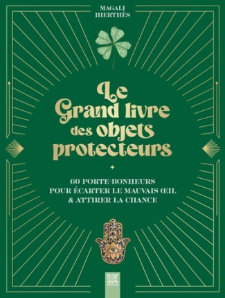 hierthes-magali-le-grand-livre-des-objets-protecteurs-60-porte-bonheurs-pour-ecarter-le-mauvais-oeil-attirer_0