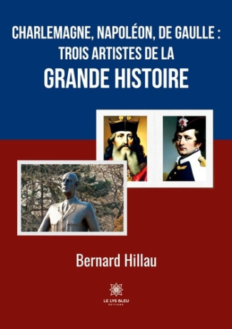 hillau-bernard-charlemagne-napoleon-de-gaulle-trois-artistes-de-la-grande-histoire_0