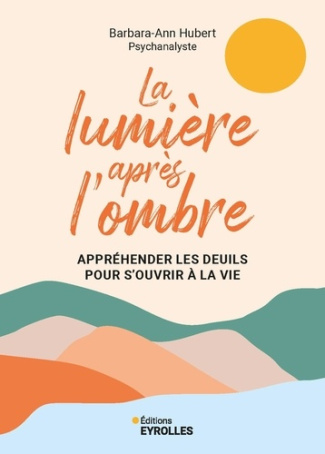 hubert-barbara-ann-dumont-nicolas-la-lumiere-apres-l-ombre-apprehender-les-deuils-pour-s-ouvrir-a-la-vie_0