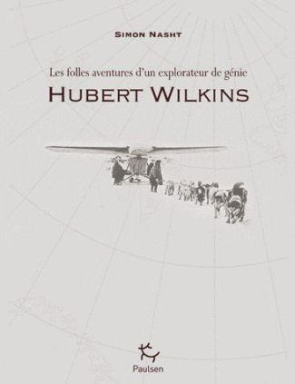 hubert-wilkins-les-folles-aventures-d-un-explorateur-de-genie_0