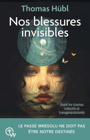 hubl-thomas-nos-blessures-invisibles-guerir-les-traumas-collectifs-et-transgenerationnels_0