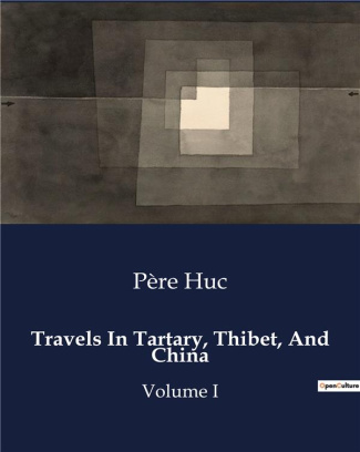 huc-pere-travels-in-tartary-thibet-and-china-volume-i_0