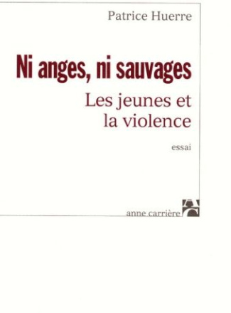 huerre-patrice-ni-anges-ni-sauvages-les-jeunes-et-la-violence_0