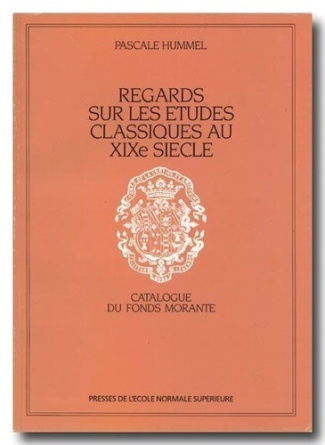 hummel-israel-pascale-regards-sur-les-etude-classiques-au-xix-eme-siecle-catalogue-du-fonds-morante_0