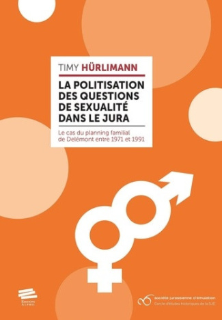 hurlimann-timy-la-politisation-des-questions-de-sexualite-dans-le-jura-le-cas-du-planning-familial-de-delemont-en_0