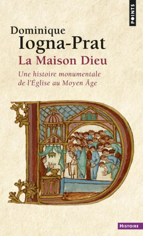 iogna-prat-dominique-la-maison-dieu-une-histoire-monumentale-de-l-eglise-au-moyen-age-800-1200_0