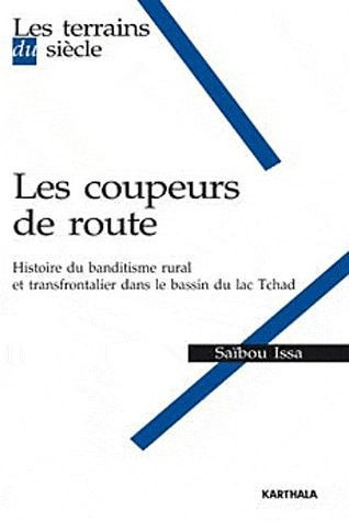 issa-saibou-les-coupeurs-de-route-histoire-du-banditisme-rural-et-transfrontalier-dans-le-bassin-du-lac-tchad_0