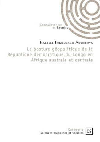 itimelongo-akwebiwa-isabelle-la-posture-geopolitique-de-la-republique-democratique-du-congo-en-afrique-australe-et-centrale_0
