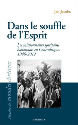 jacobs-jan-timmermans-frans-nicolas-francois-dans-le-souffle-de-l-esprit-les-missionnaires-spiritains-hollandais-en-centrafrique-1946-2012_0