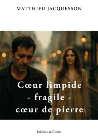 jacquesson-matthieu-coeur-limpide-fragile-coeur-de-pierre_0