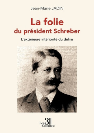 jadin-jean-marie-la-folie-du-president-schreber-l-exterieure-interiorite-du-delire_0