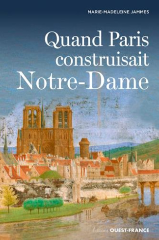 jammes-marie-madeleine-quand-paris-construisait-notre-dame_0