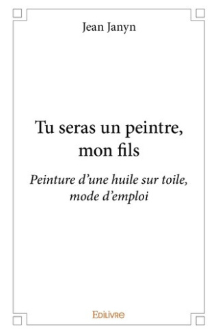 janyn-jean-tu-seras-un-peintre-mon-fils-peinture-d-une-huile-sur-toile-mode-d-emploi_0