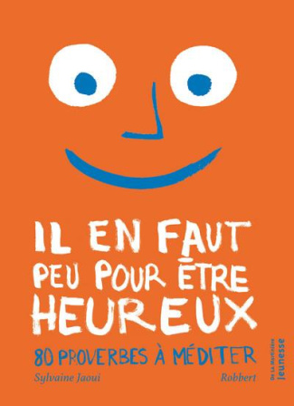 jaoui-sylvaine-il-en-faut-peu-pour-etre-heureux-80-proverbes-a-mediter_0