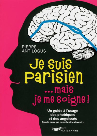 je-suis-parisien-mais-je-me-soigne-un-guide-a-l-usage-des-phobiques-et-des-angoissees-ou-ceux-qui_0