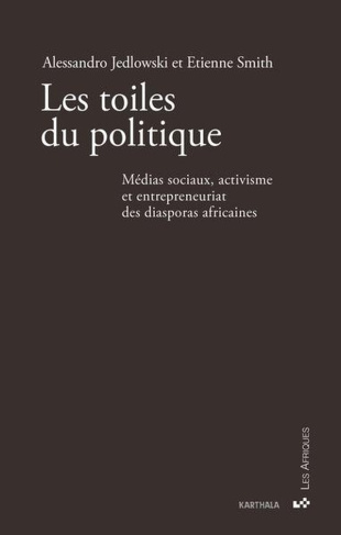 jedlowski-alessandro-smith-etienne-les-toiles-du-politique-medias-sociaux-activisme-et-entrepreneuriat-des-diasporas-africaines_0