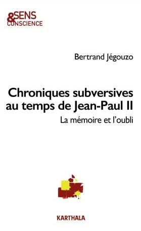 jegouzo-bertrand-chroniques-subversives-au-temps-de-jean-paul-ii-propositions-pour-un-christianisme-d-avenir_0