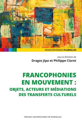 jipa-dragos-claret-philippe-francophonies-en-mouvement-objets-acteurs-et-mediations-des-transferts-culturels_0
