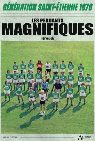 joly-herve-les-perdants-magnifiques-generation-saint-etienne-1976_0