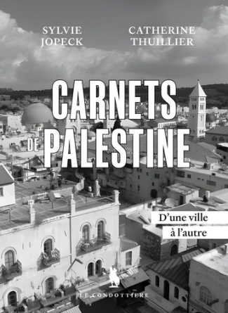 jopeck-sylvie-thuillier-catherine-carnets-de-palestine-d-une-ville-a-l-autre_0
