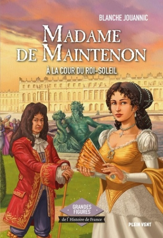 jouannic-blanche-madame-de-maintenon-a-la-cour-du-roi-soleil_0