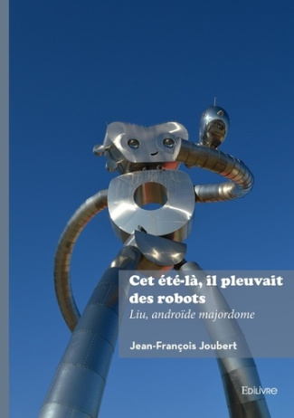 joubert-jean-francois-cet-ete-la-il-pleuvait-des-robots-liu-androide-majordome_0