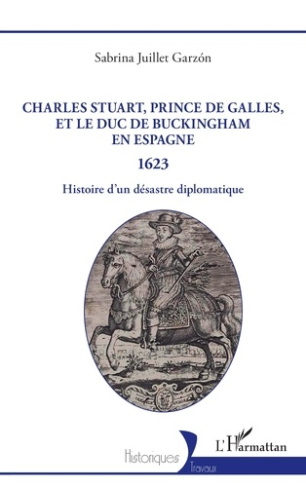 juillet-garzon-sabrina-charles-stuart-prince-de-galles-et-le-duc-de-buckingham-en-espagne-1623-histoire-d-un-desastre-di_0