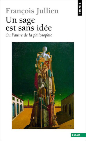 jullien-francois-un-sage-est-sans-idee-ou-l-autre-idee-de-la-philosophie_0