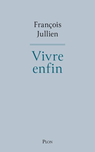 jullien-francois-vivre-enfin_0
