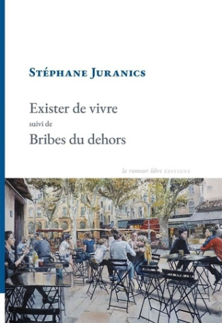 juranics-stephane-merle-emmanuel-exister-de-vivre-suivi-de-bribes-du-dehors-preface-d-emmanuel-merle_0