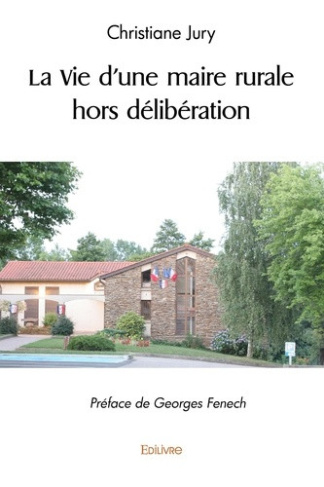 jury-christiane-la-vie-d-une-maire-rurale-hors-deliberation-preface-de-georges-fenech_0