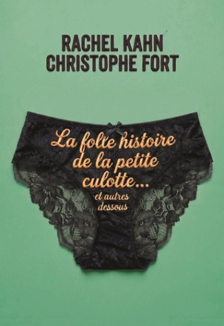 kahn-rachel-fort-christophe-la-folle-histoire-des-sous-vetements_0